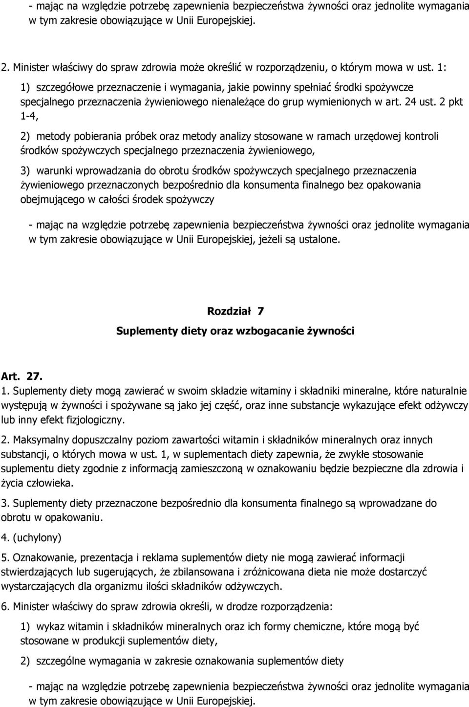 1: 1) szczegółowe przeznaczenie i wymagania, jakie powinny spełniać środki spożywcze specjalnego przeznaczenia żywieniowego nienależące do grup wymienionych w art. 24 ust.