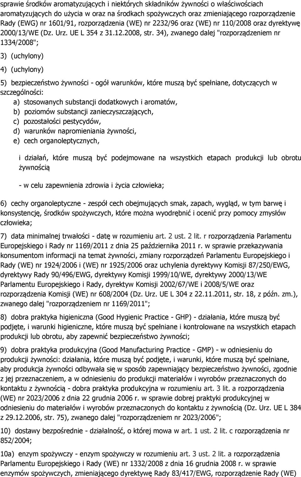 34), zwanego dalej "rozporządzeniem nr 1334/2008"; 3) (uchylony) 4) (uchylony) 5) bezpieczeństwo żywności - ogół warunków, które muszą być spełniane, dotyczących w szczególności: a) stosowanych