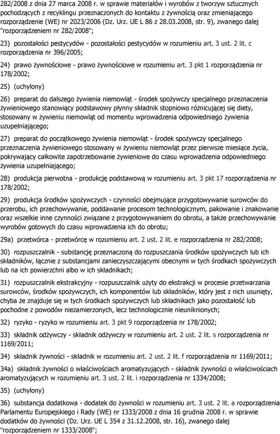 2008, str. 9), zwanego dalej "rozporządzeniem nr 282/2008"; 23) pozostałości pestycydów - pozostałości pestycydów w rozumieniu art. 3 ust. 2 lit.