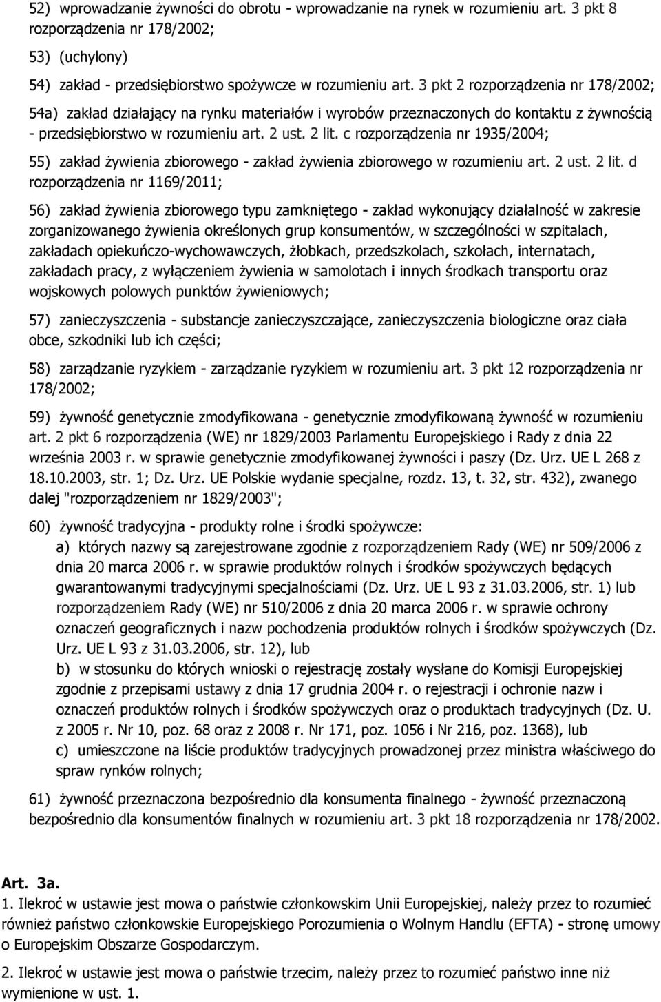 c rozporządzenia nr 1935/2004; 55) zakład żywienia zbiorowego - zakład żywienia zbiorowego w rozumieniu art. 2 ust. 2 lit.