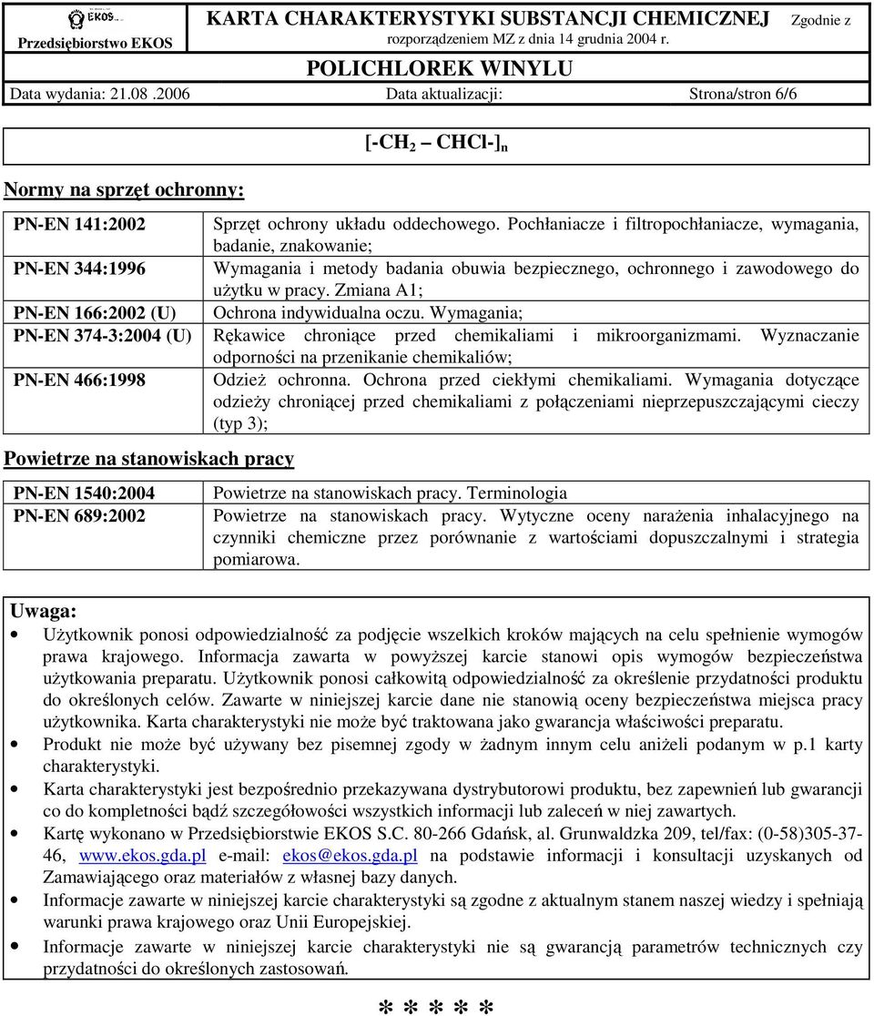 Zmiana A1; PN-EN 166:2002 (U) Ochrona indywidualna oczu. Wymagania; PN-EN 374-3:2004 (U) Rękawice chroniące przed chemikaliami i mikroorganizmami.