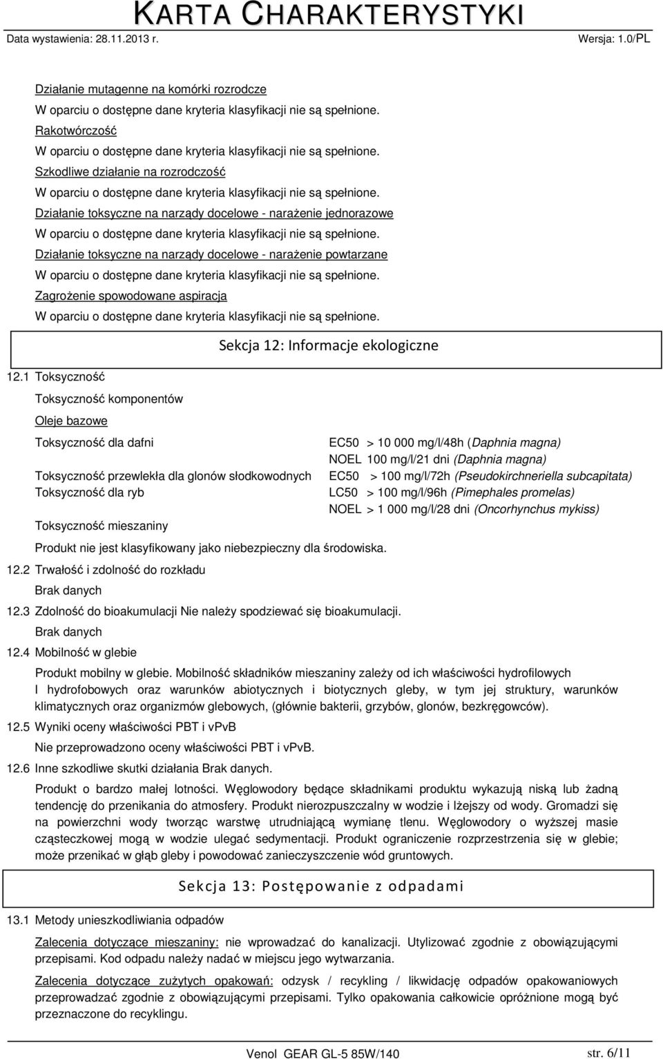 1 Toksyczność Toksyczność komponentów Oleje bazowe Toksyczność dla dafni Toksyczność przewlekła dla glonów słodkowodnych Toksyczność dla ryb Toksyczność mieszaniny Sekcja 12: Informacje ekologiczne