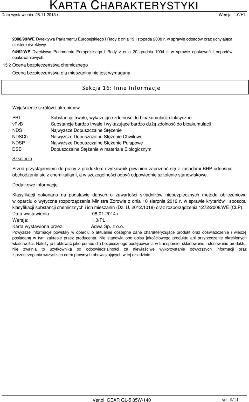 2 Ocena bezpieczeństwa chemicznego Ocena bezpieczeństwa dla mieszaniny nie jest wymagana.