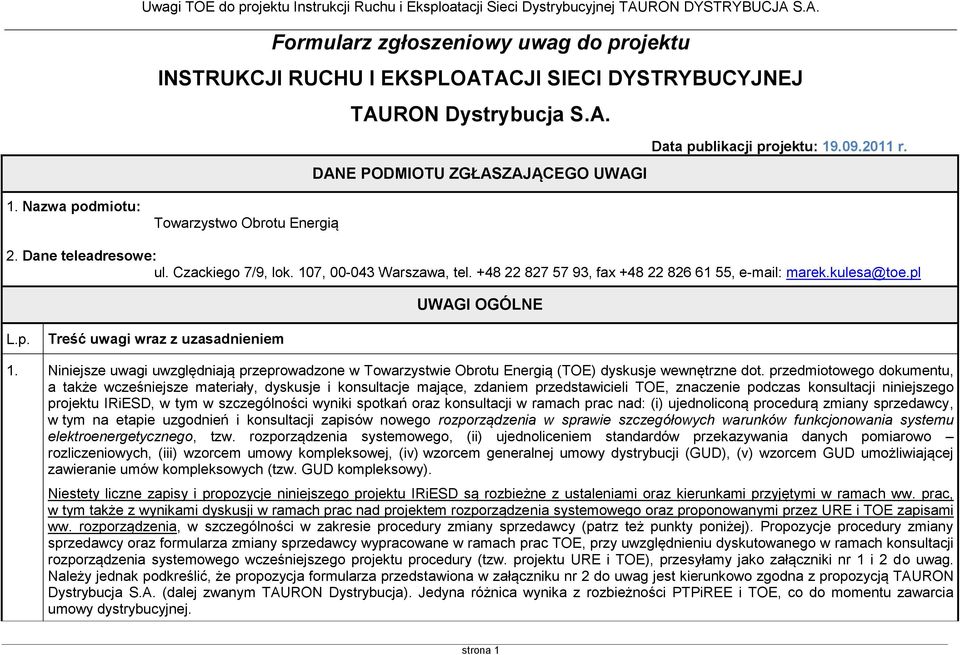 p. Treść uwagi wraz z uzasadnieniem 1. Niniejsze uwagi uwzględniają przeprowadzone w Towarzystwie Obrotu Energią (TOE) dyskusje wewnętrzne dot.