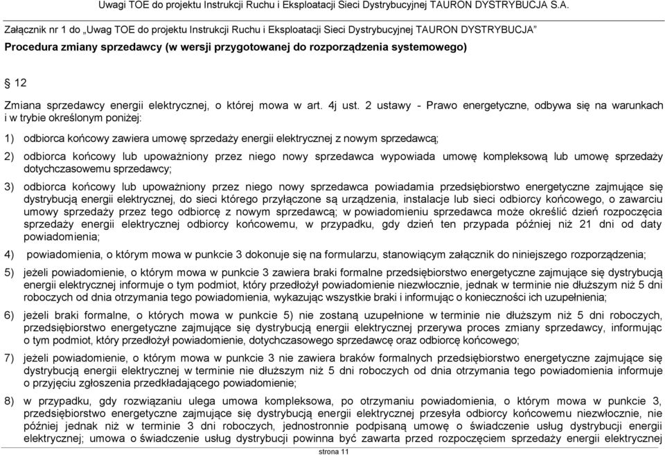 2 ustawy - Prawo energetyczne, odbywa się na warunkach i w trybie określonym poniżej: 1) odbiorca końcowy zawiera umowę sprzedaży energii elektrycznej z nowym sprzedawcą; 2) odbiorca końcowy lub