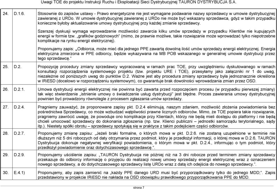 Szerszej dyskusji wymaga wprowadzenie możliwości zawarcia kilku umów sprzedaży w przypadku Klientów nie kupujących energii w formie tzw.