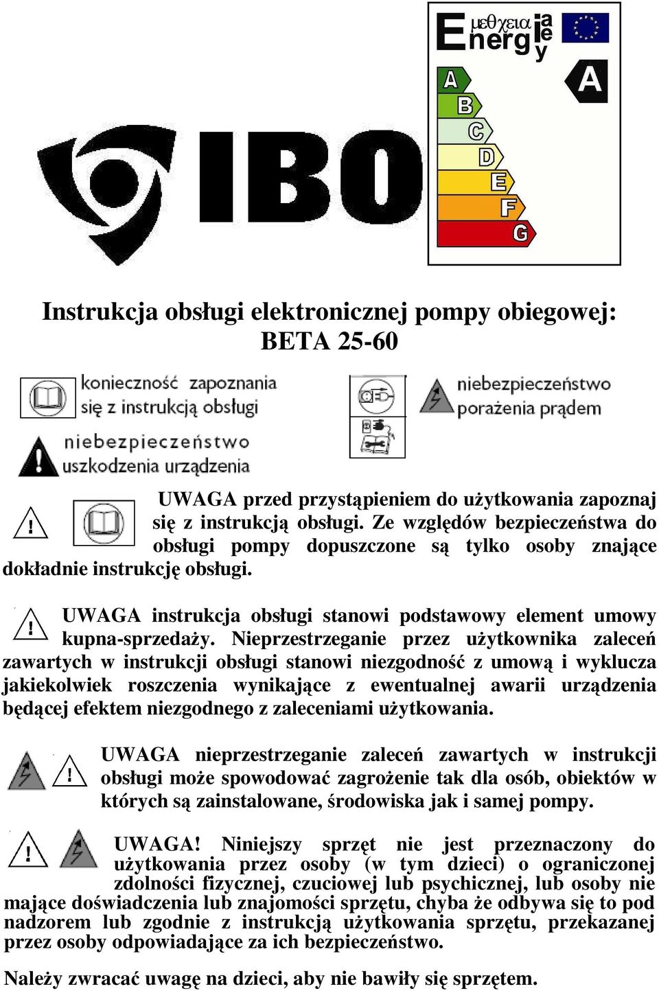 Nieprzestrzeganie przez uŝytkownika zaleceń zawartych w instrukcji obsługi stanowi niezgodność z umową i wyklucza jakiekolwiek roszczenia wynikające z ewentualnej awarii urządzenia będącej efektem