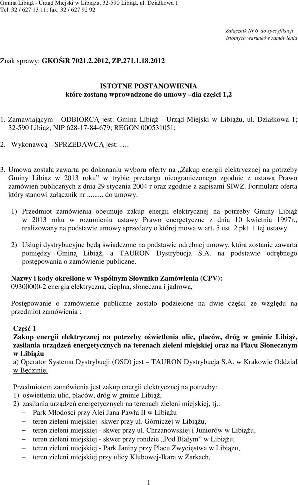 -590 Libiąż; NIP 628-17-84-679; REGON 000531051; 2. Wykonawcą SPRZEDAWCĄ jest:. 3.