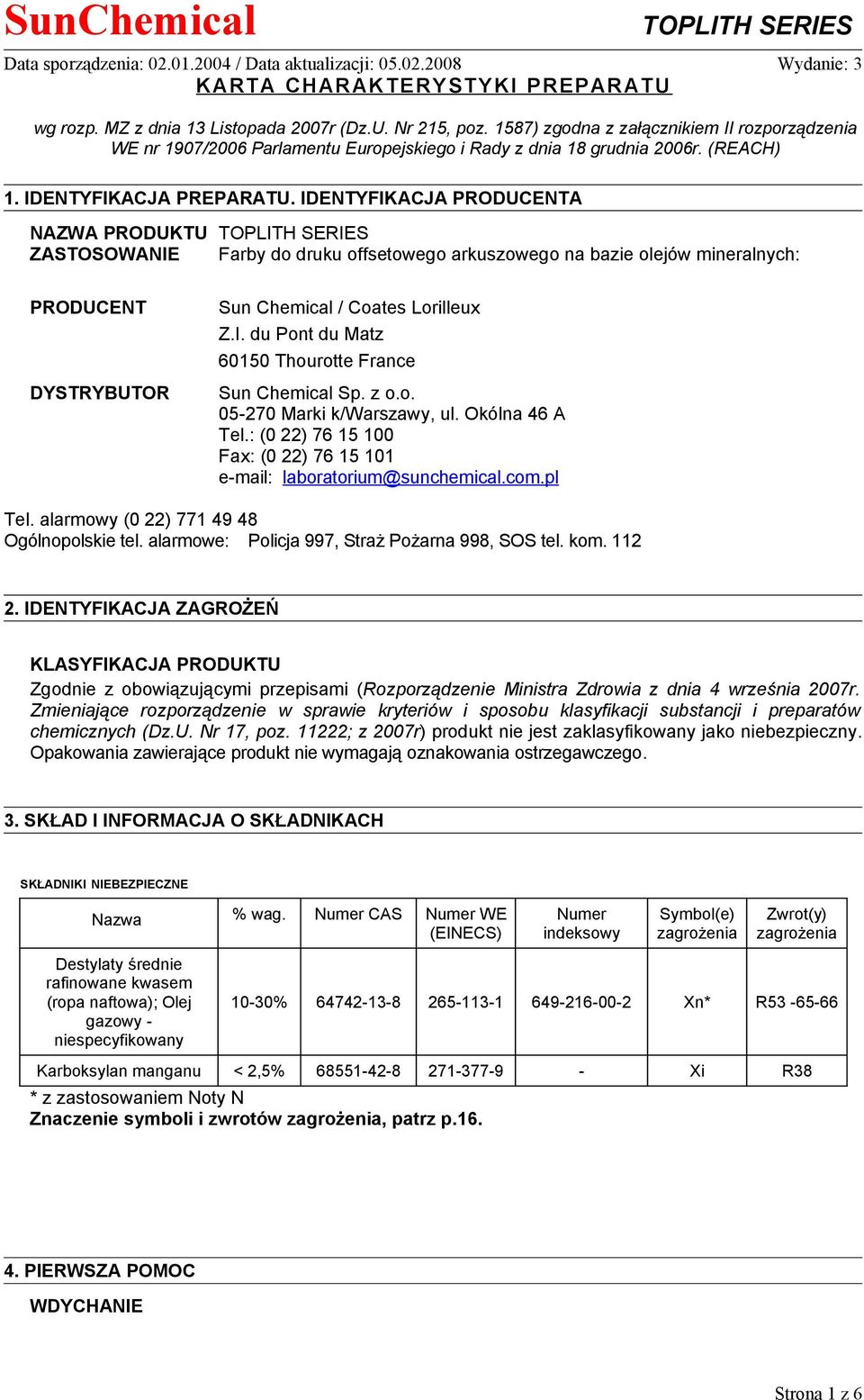 IDENTYFIKACJA PRODUCENTA NAZWA PRODUKTU ZASTOSOWANIE Farby do druku offsetowego arkuszowego na bazie olejów mineralnych: PRODUCENT DYSTRYBUTOR Sun Chemical / Coates Lorilleux Z.I. du Pont du Matz 60150 Thourotte France Sun Chemical Sp.