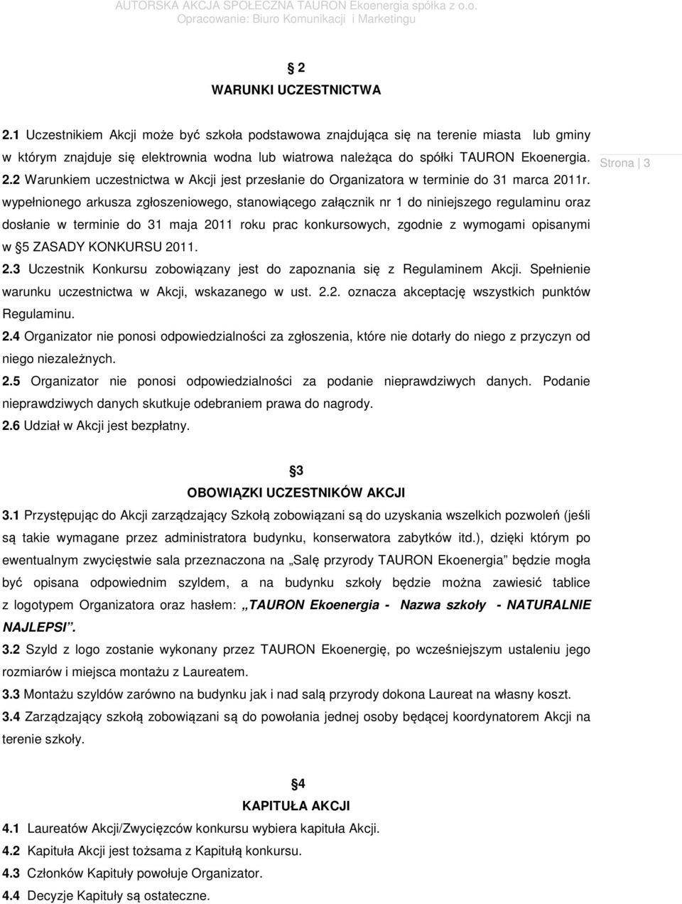 2 Warunkiem uczestnictwa w Akcji jest przesłanie do Organizatora w terminie do 31 marca 2011r.