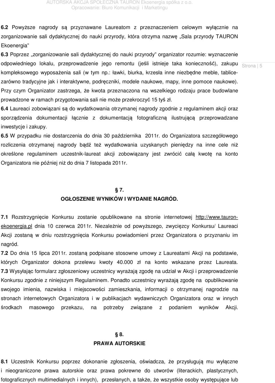 kompleksowego wyposażenia sali (w tym np.: ławki, biurka, krzesła inne niezbędne meble, tablicezarówno tradycyjne jak i interaktywne, podręczniki, modele naukowe, mapy, inne pomoce naukowe).