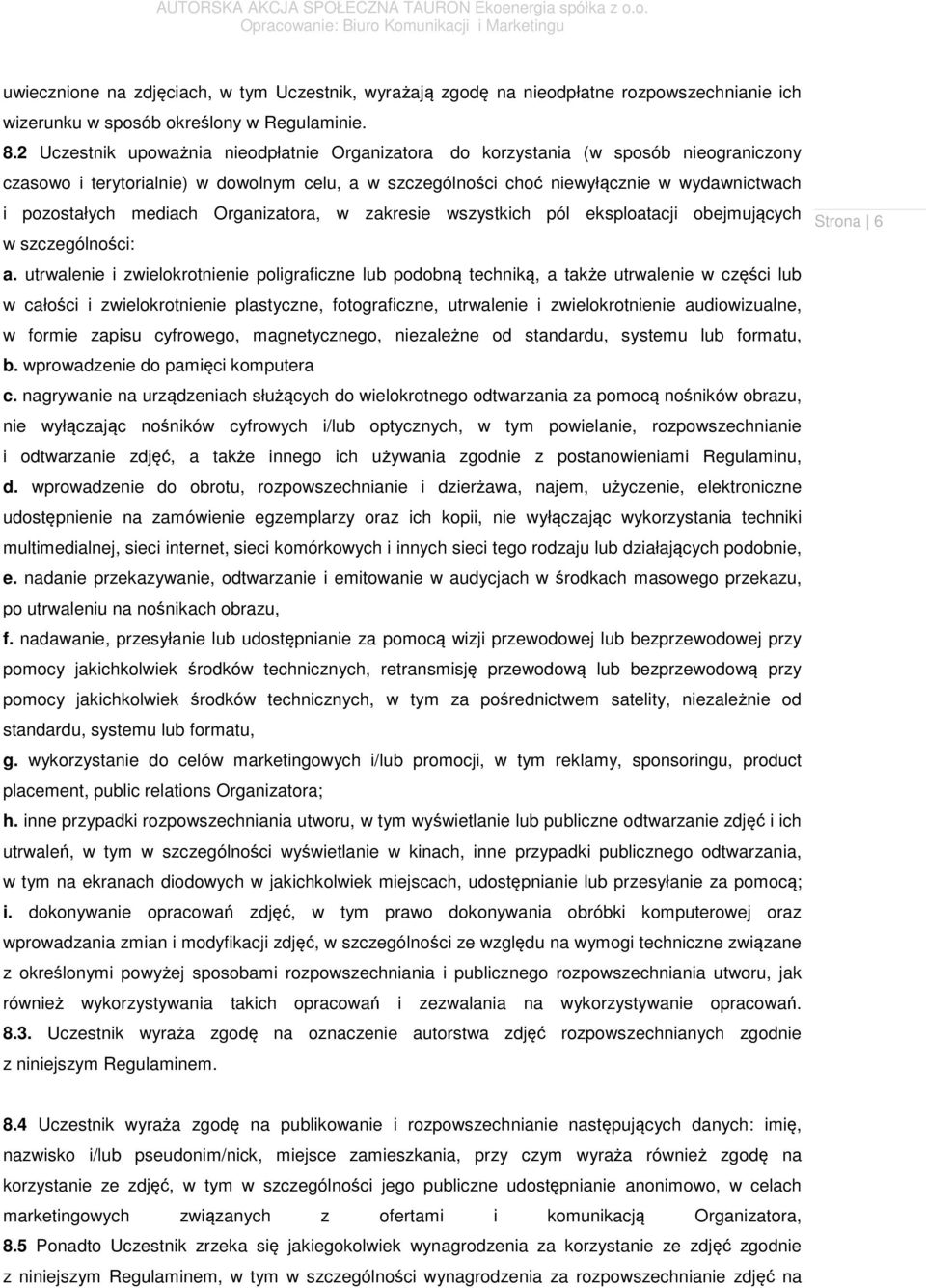 mediach Organizatora, w zakresie wszystkich pól eksploatacji obejmujących w szczególności: a.