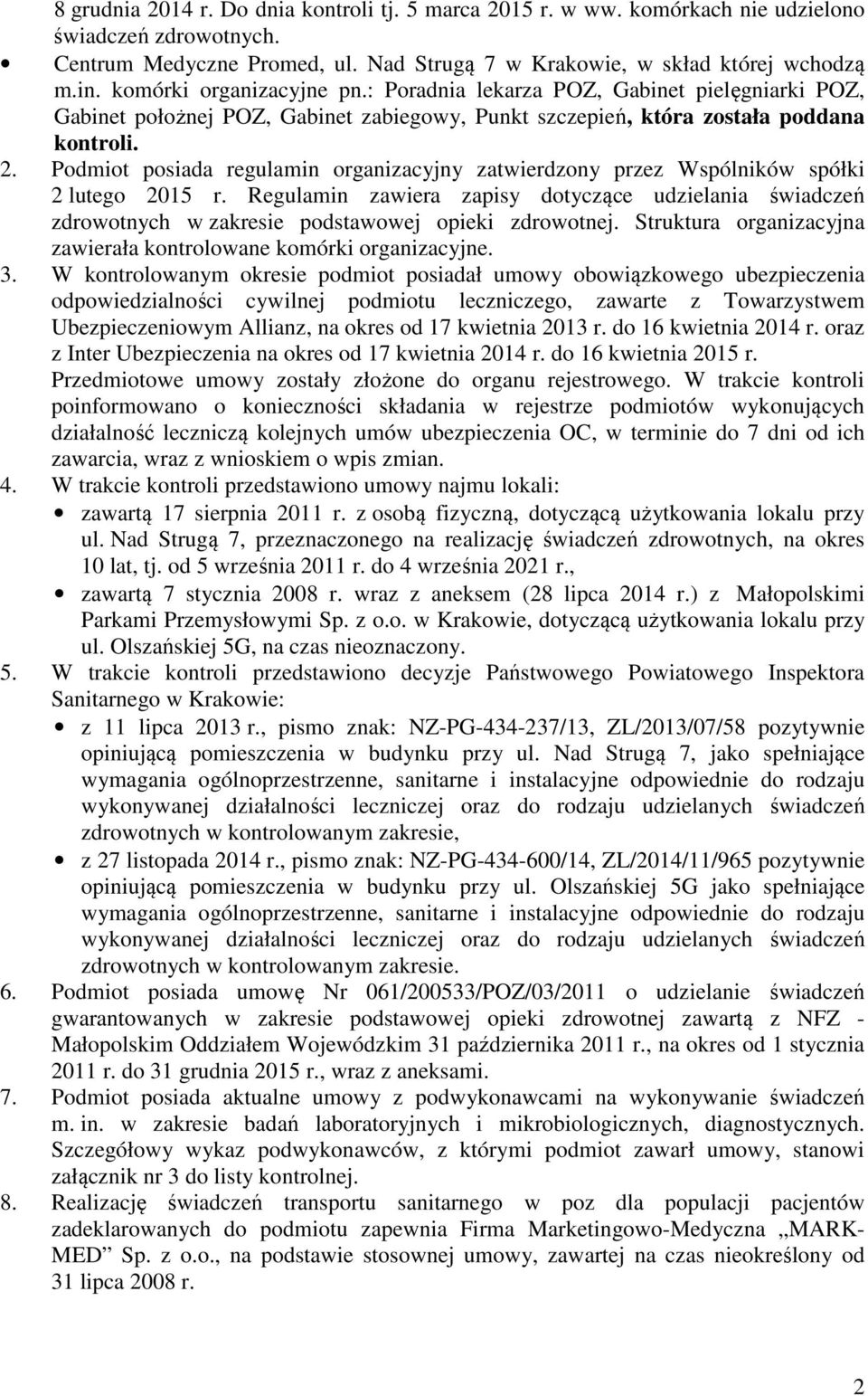 Podmiot posiada regulamin organizacyjny zatwierdzony przez Wspólników spółki 2 lutego 2015 r.