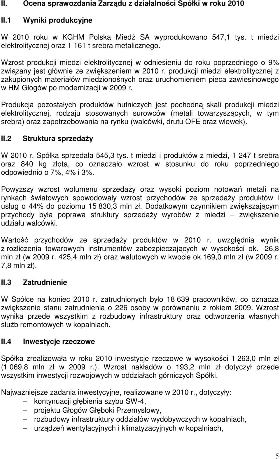 produkcji miedzi elektrolitycznej z zakupionych materiałów miedzionośnych oraz uruchomieniem pieca zawiesinowego w HM Głogów po modernizacji w 2009 r.