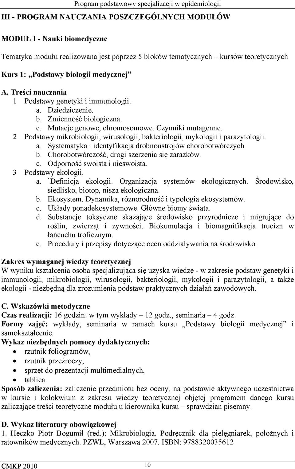 2 Podstawy mikrobiologii, wirusologii, bakteriologii, mykologii i parazytologii. a. Systematyka i identyfikacja drobnoustrojów chorobotwórczych. b. Chorobotwórczość, drogi szerzenia się zarazków. c. Odporność swoista i nieswoista.