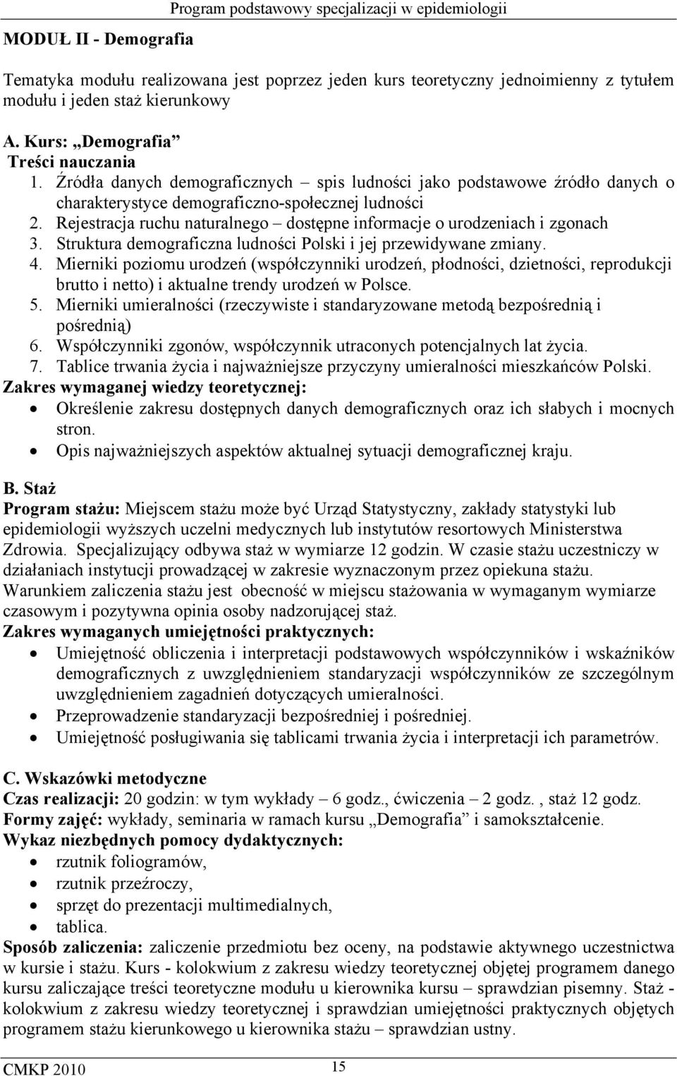 Rejestracja ruchu naturalnego dostępne informacje o urodzeniach i zgonach 3. Struktura demograficzna ludności Polski i jej przewidywane zmiany. 4.