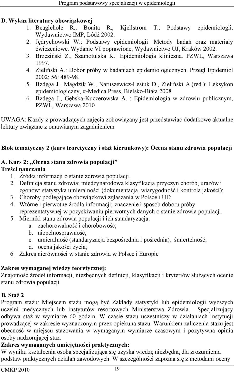 Przegl Epidemiol 2002; 56: 489-98. 5. Bzdęga J., Magdzik W., Naruszewicz-Lesiuk D., Zieliński A.(red.): Leksykon epidemiologiczny, α-medica Press, Bielsko-Biała 2008 6. Bzdęga J., Gębska-Kuczerowska A.