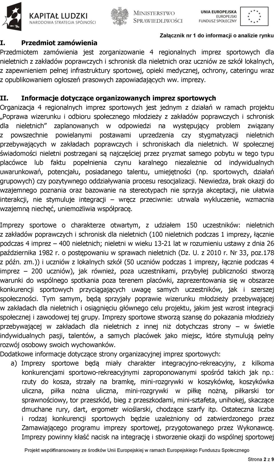 Informacje dotyczące organizowanych imprez sportowych Organizacja 4 regionalnych imprez sportowych jest jednym z działań w ramach projektu Poprawa wizerunku i odbioru społecznego młodzieży z zakładów