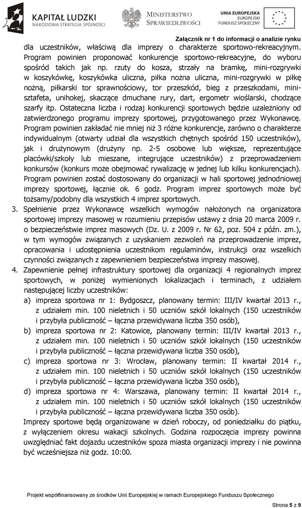 minisztafeta, unihokej, skaczące dmuchane rury, dart, ergometr wioślarski, chodzące szarfy itp.