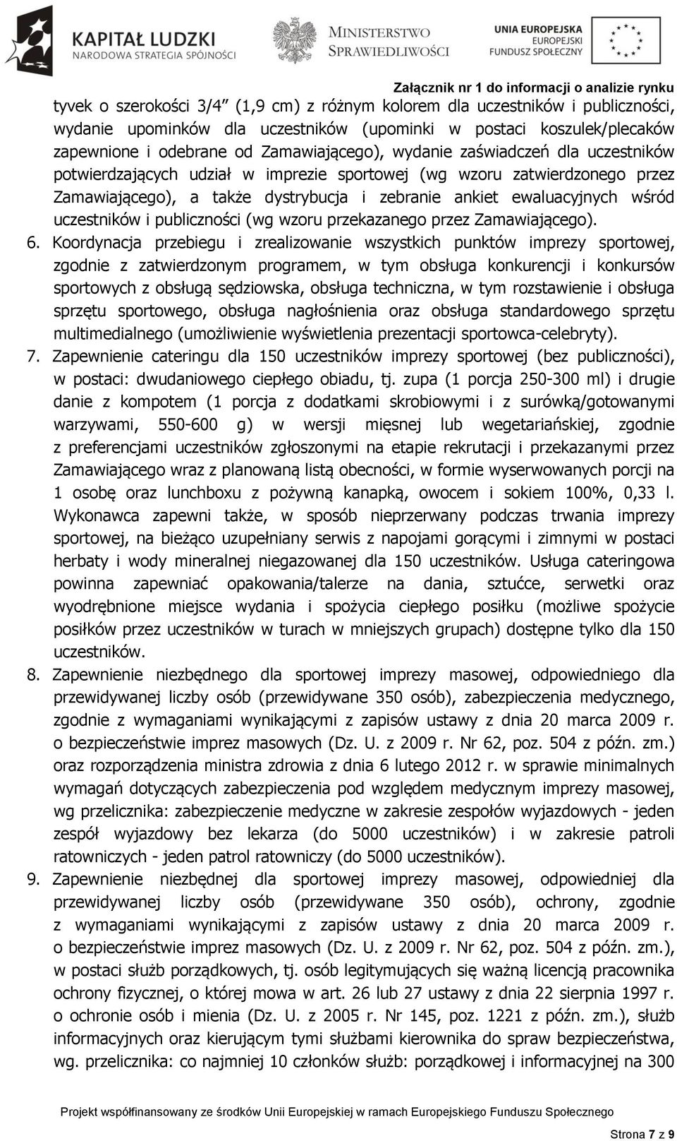 publiczności (wg wzoru przekazanego przez Zamawiającego). 6.