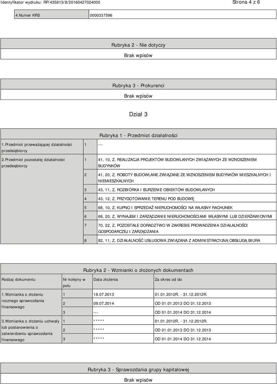 MIESZKALNYCH I MIESZKALNYCH 3 43, 11, Z, ROZBIÓRKA I BURZE OBIEKTÓW BUDOWLANYCH 4 43, 12, Z, PRZYGOTOWA TERENU POD BUDOWĘ 5 68, 10, Z, KUPNO I SPRZEDAŻ RUCHOMOŚCI NA WŁASNY RACHUNEK 6 68, 20, Z,
