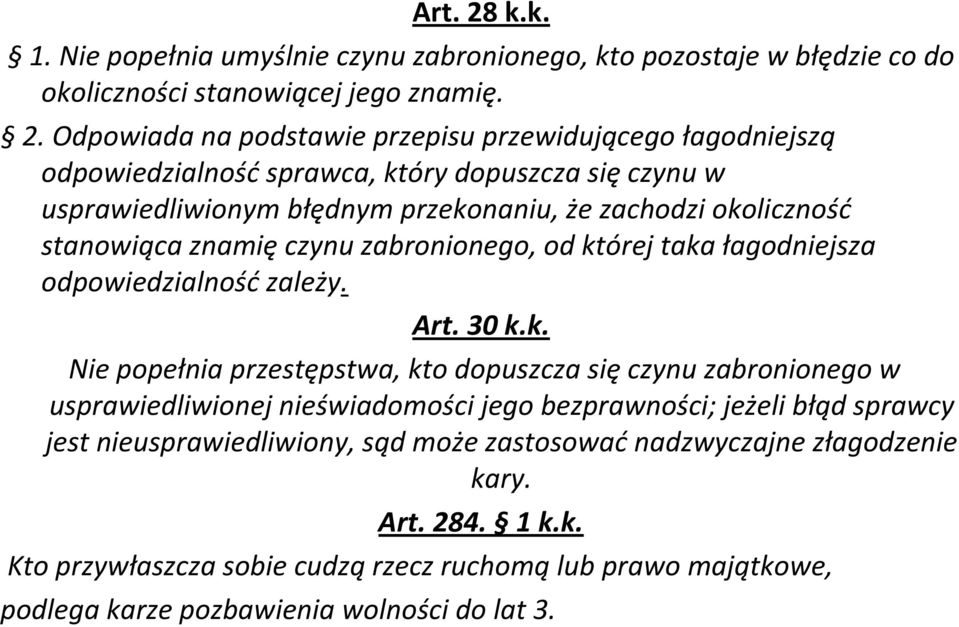 Odpowiada na podstawie przepisu przewidującego łagodniejszą odpowiedzialność sprawca, który dopuszcza się czynu w usprawiedliwionym błędnym przekonaniu, że zachodzi okoliczność stanowiąca