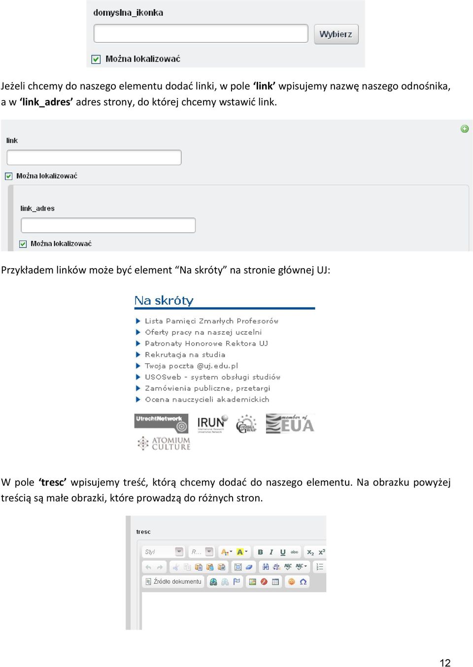 Przykładem linków może być element Na skróty na stronie głównej UJ: W pole tresc wpisujemy