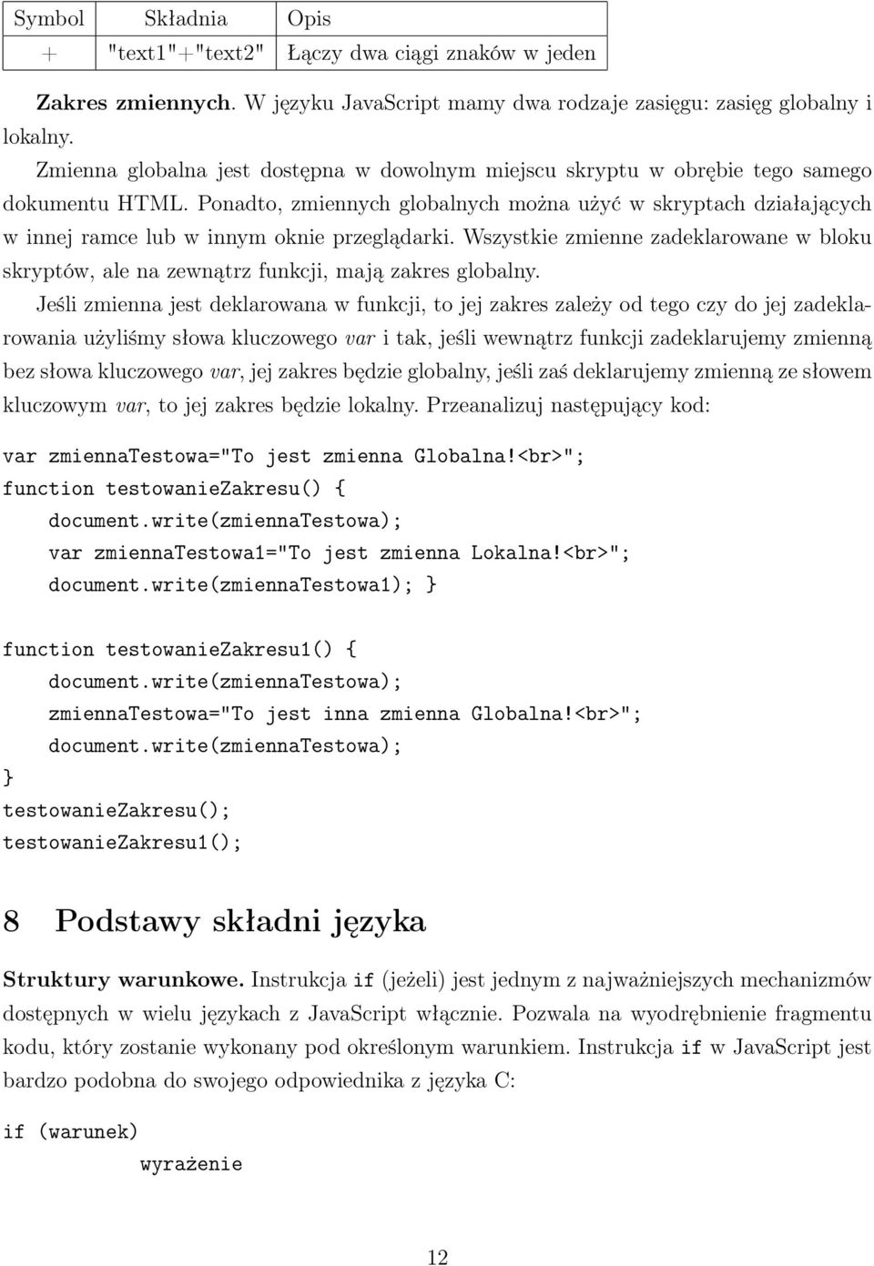 Ponadto, zmiennych globalnych można użyć w skryptach działających w innej ramce lub w innym oknie przeglądarki.