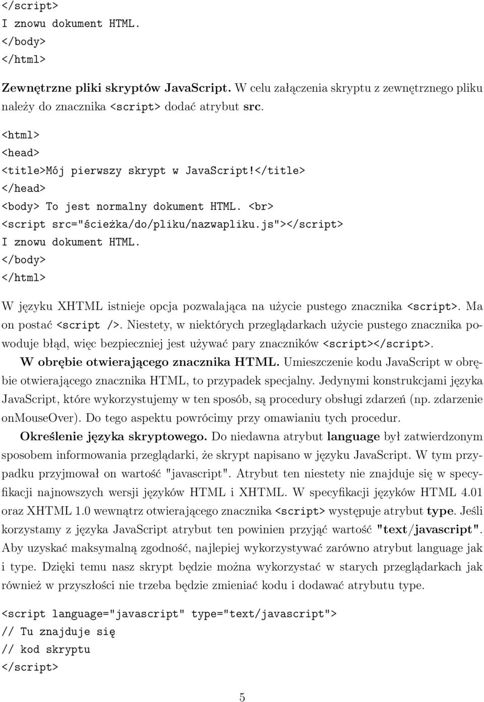 </body> </html> W języku XHTML istnieje opcja pozwalająca na użycie pustego znacznika <script>. Ma on postać <script />.