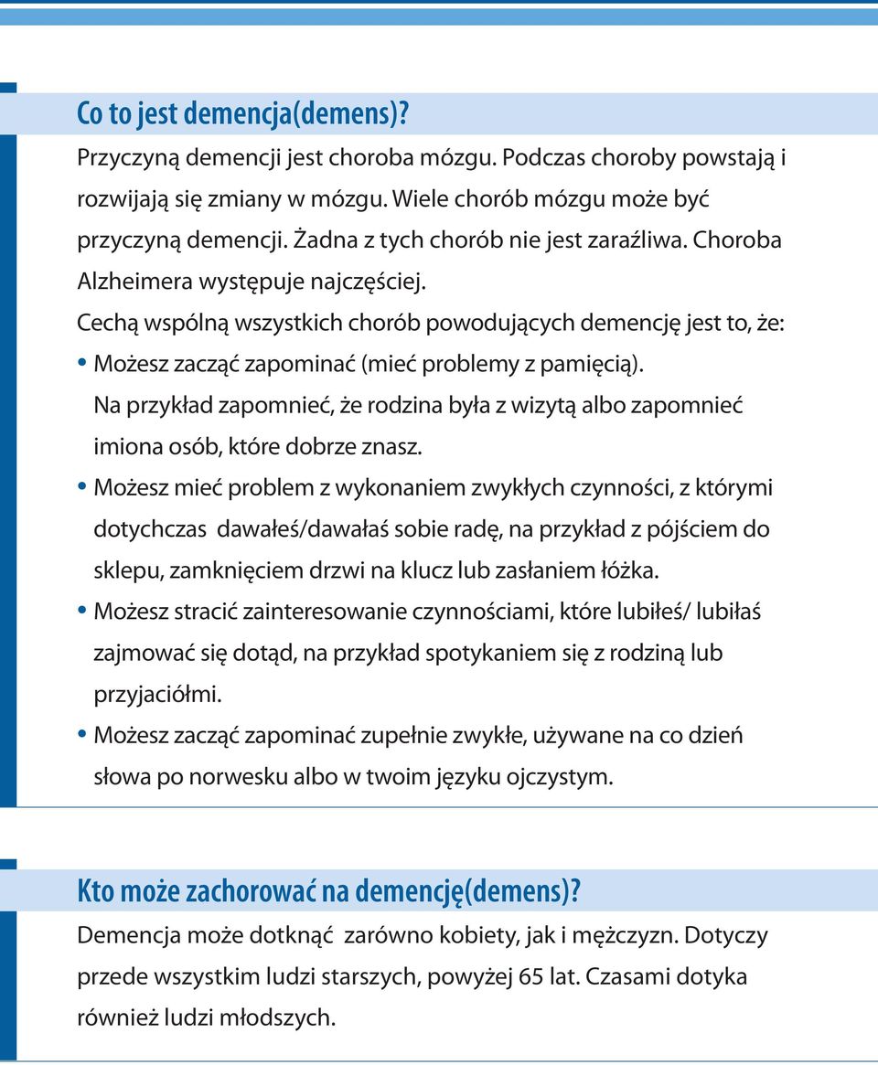 Na przykład zapomnieć, że rodzina była z wizytą albo zapomnieć imiona osób, które dobrze znasz.