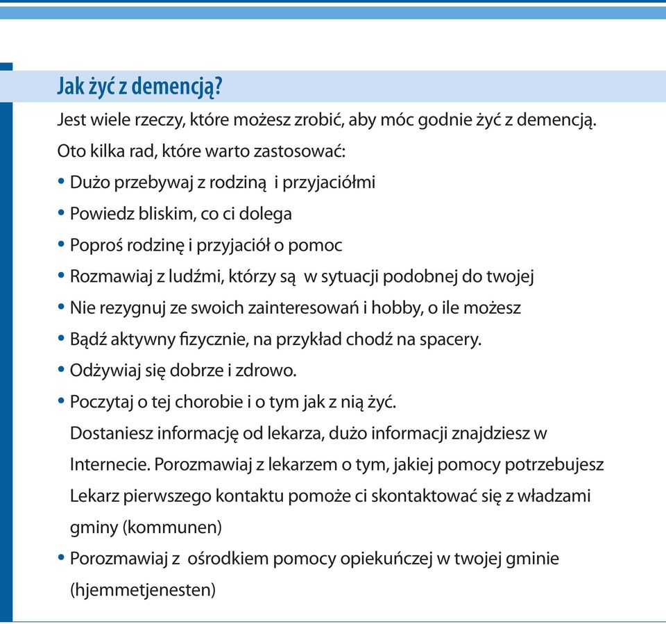 podobnej do twojej Nie rezygnuj ze swoich zainteresowań i hobby, o ile możesz Bądź aktywny fizycznie, na przykład chodź na spacery. Odżywiaj się dobrze i zdrowo.