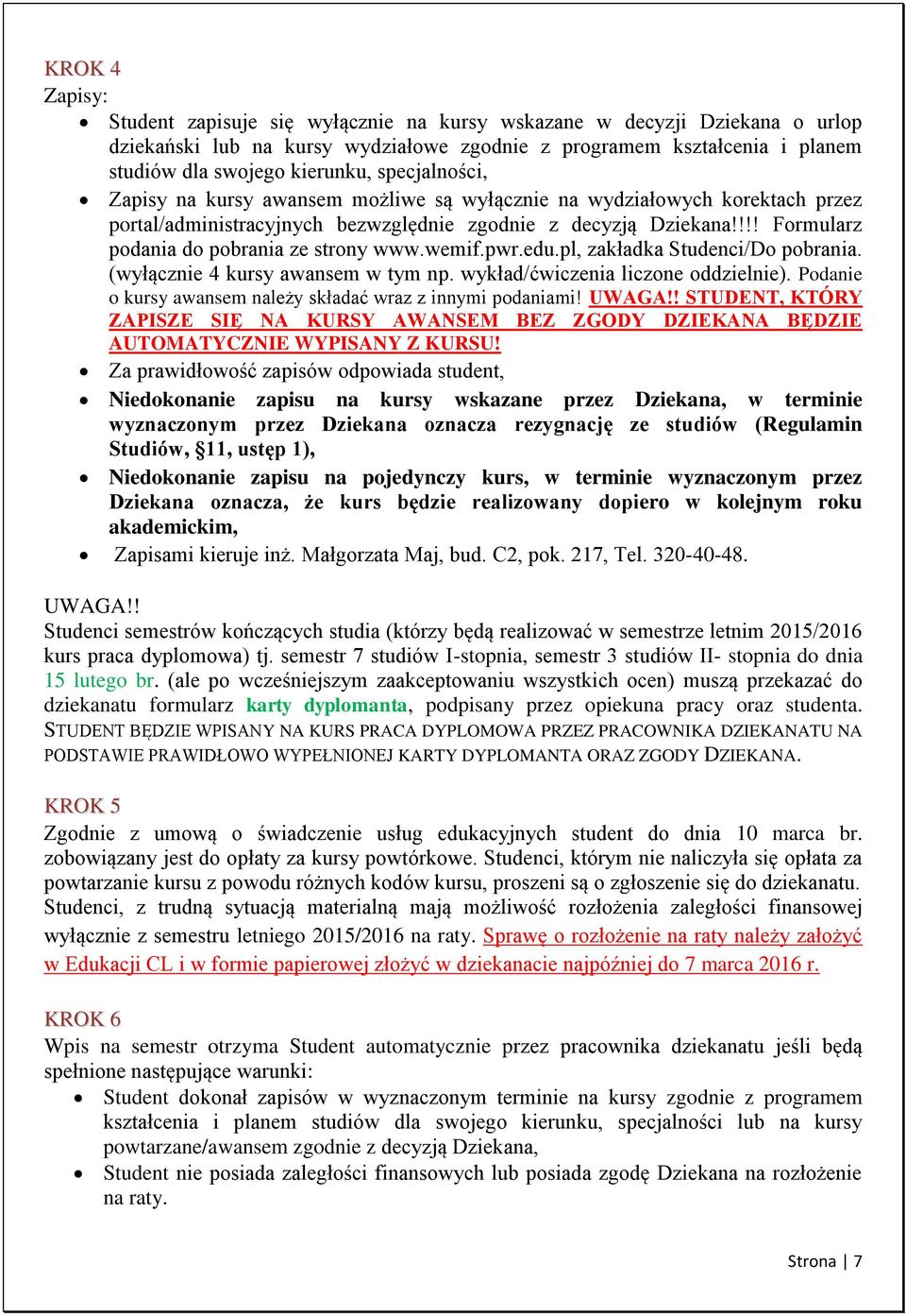 !!! Formularz podania do pobrania ze strony www.wemif.pwr.edu.pl, zakładka. (wyłącznie 4 kursy awansem w tym np. wykład/ćwiczenia liczone oddzielnie).