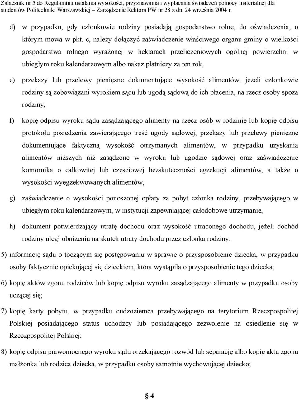 za ten rok, e) przekazy lub przelewy pieniężne dokumentujące wysokość alimentów, jeżeli członkowie rodziny są zobowiązani wyrokiem sądu lub ugodą sądową do ich płacenia, na rzecz osoby spoza rodziny,