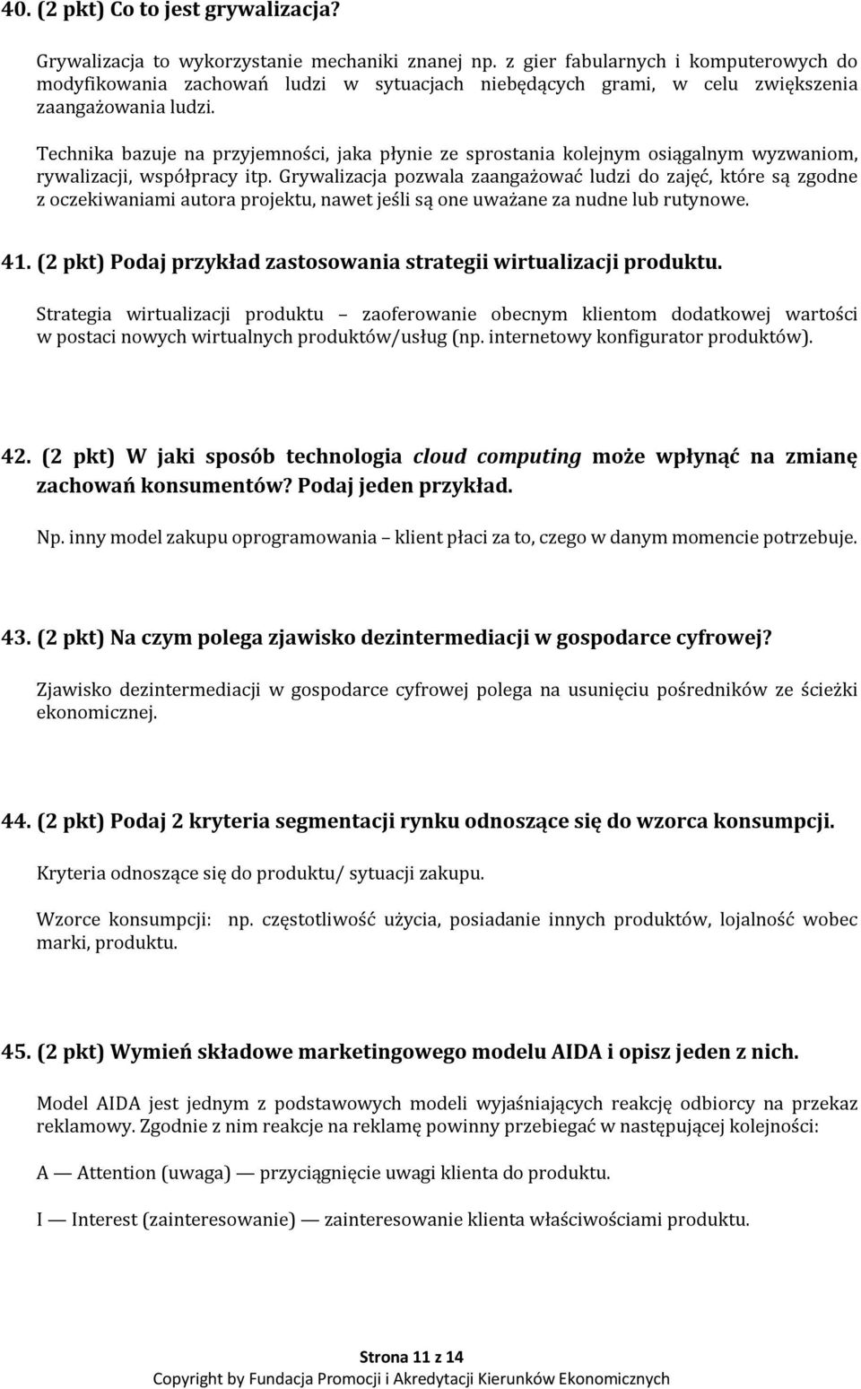 Technika bazuje na przyjemności, jaka płynie ze sprostania kolejnym osiągalnym wyzwaniom, rywalizacji, współpracy itp.