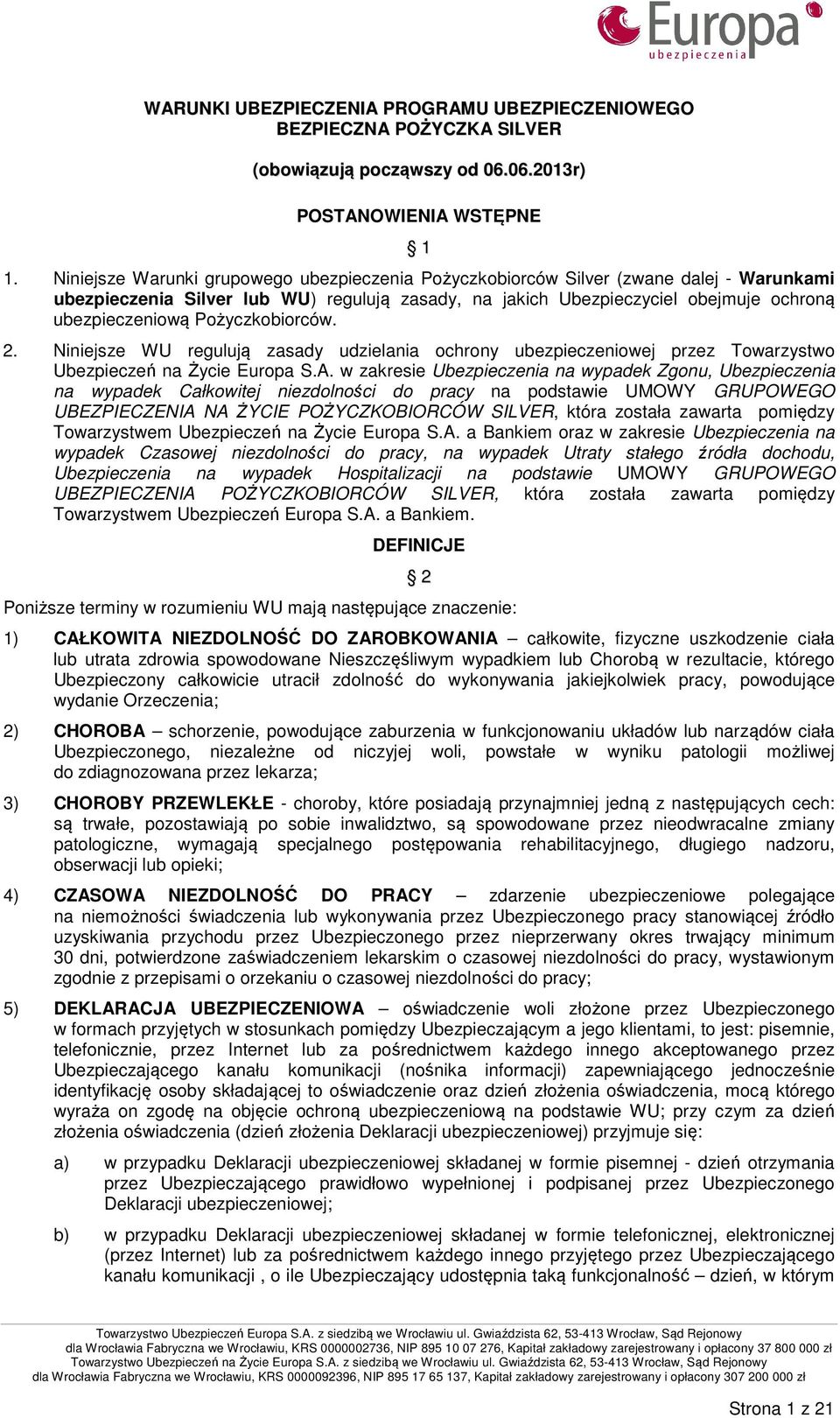 Pożyczkobiorców. 2. Niniejsze WU regulują zasady udzielania ochrony ubezpieczeniowej przez Towarzystwo Ubezpieczeń na Życie Europa S.A.