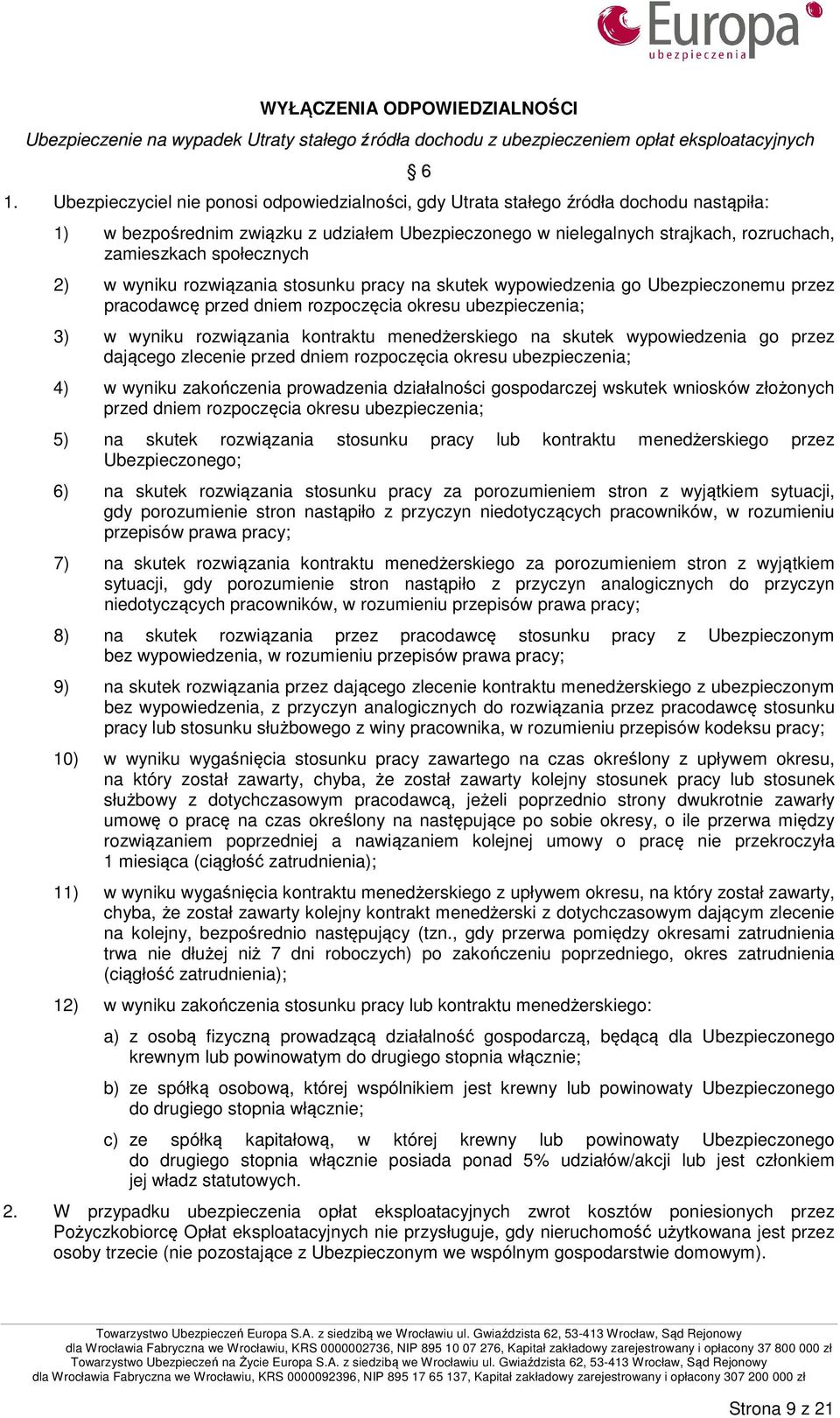 społecznych 2) w wyniku rozwiązania stosunku pracy na skutek wypowiedzenia go Ubezpieczonemu przez pracodawcę przed dniem rozpoczęcia okresu ubezpieczenia; 3) w wyniku rozwiązania kontraktu