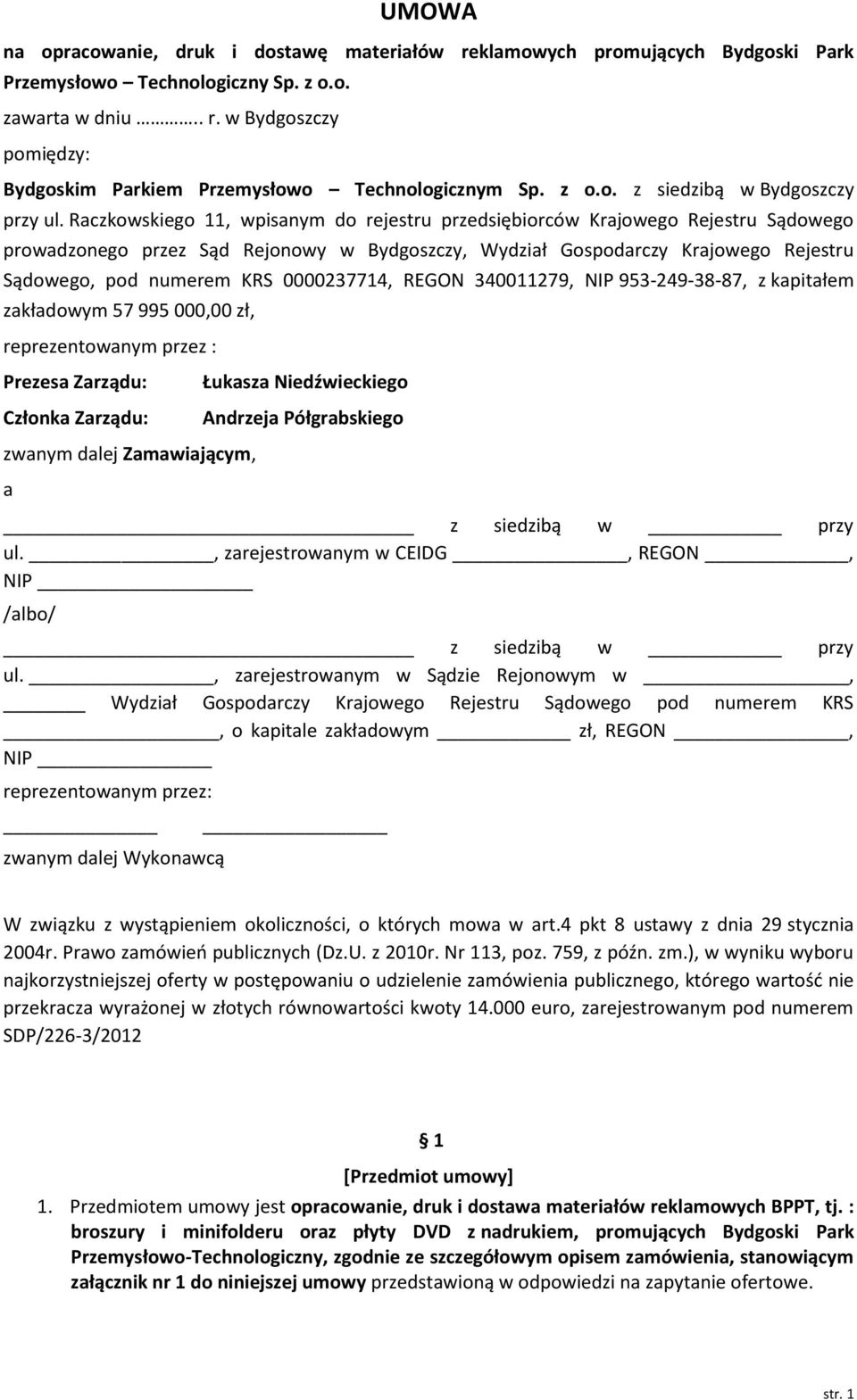 Raczkowskiego 11, wpisanym do rejestru przedsiębiorców Krajowego Rejestru Sądowego prowadzonego przez Sąd Rejonowy w Bydgoszczy, Wydział Gospodarczy Krajowego Rejestru Sądowego, pod numerem KRS