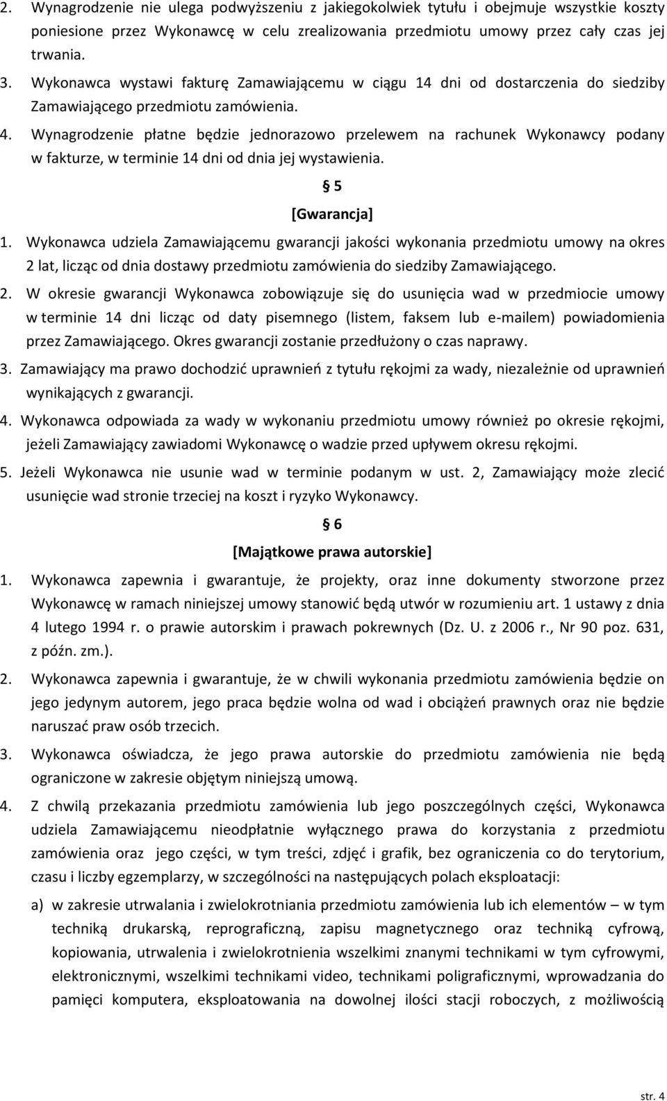 Wynagrodzenie płatne będzie jednorazowo przelewem na rachunek Wykonawcy podany w fakturze, w terminie 14 dni od dnia jej wystawienia. 5 [Gwarancja] 1.