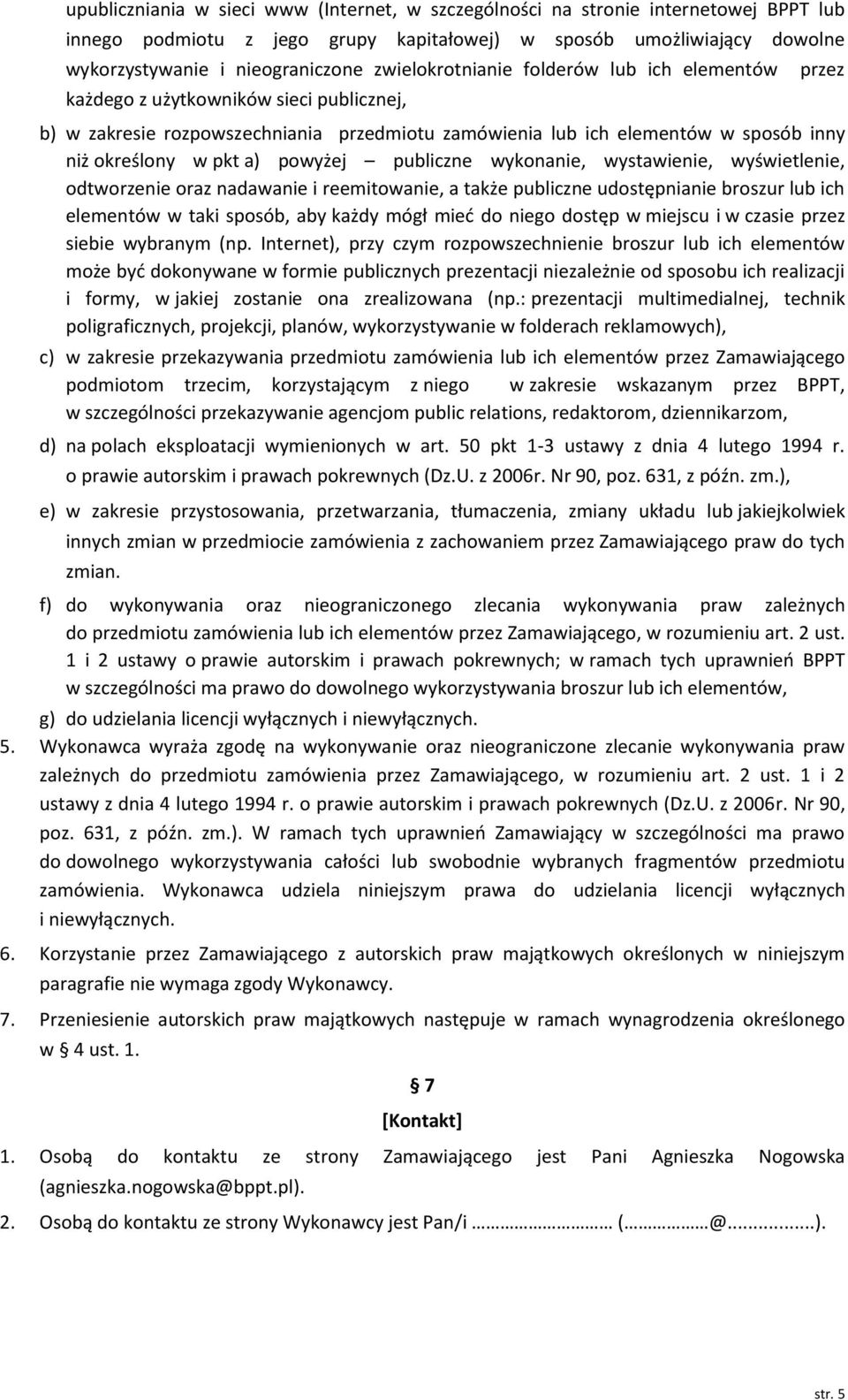 powyżej publiczne wykonanie, wystawienie, wyświetlenie, odtworzenie oraz nadawanie i reemitowanie, a także publiczne udostępnianie broszur lub ich elementów w taki sposób, aby każdy mógł mieć do