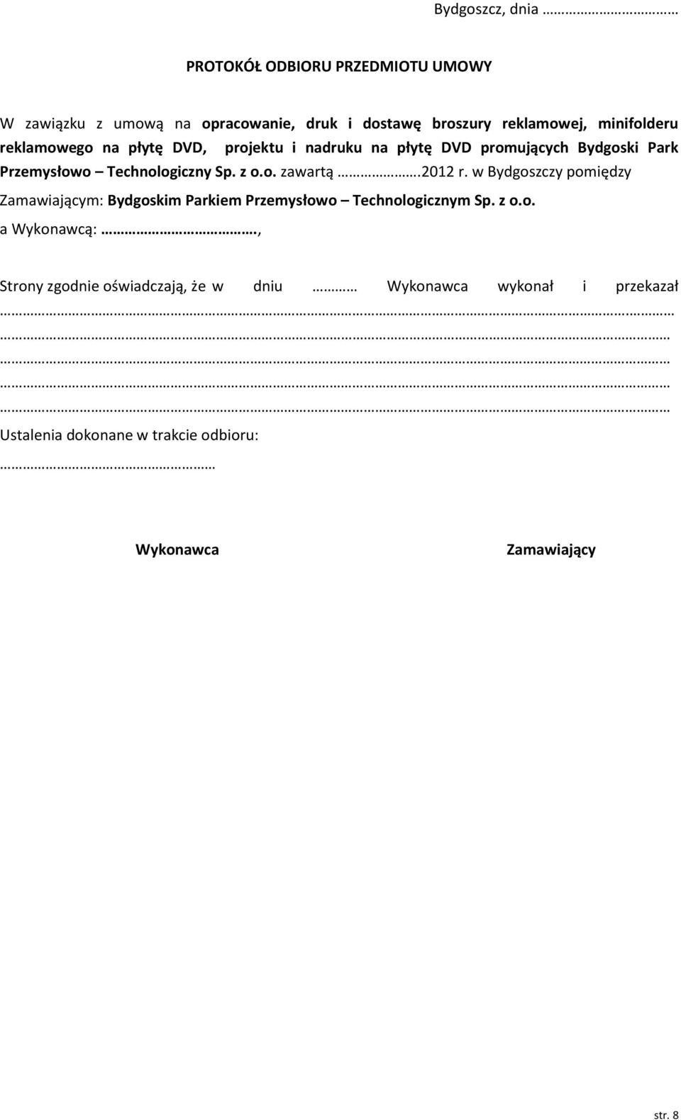 z o.o. zawartą.2012 r. w Bydgoszczy pomiędzy Zamawiającym: Bydgoskim Parkiem Przemysłowo Technologicznym Sp. z o.o. a Wykonawcą:.