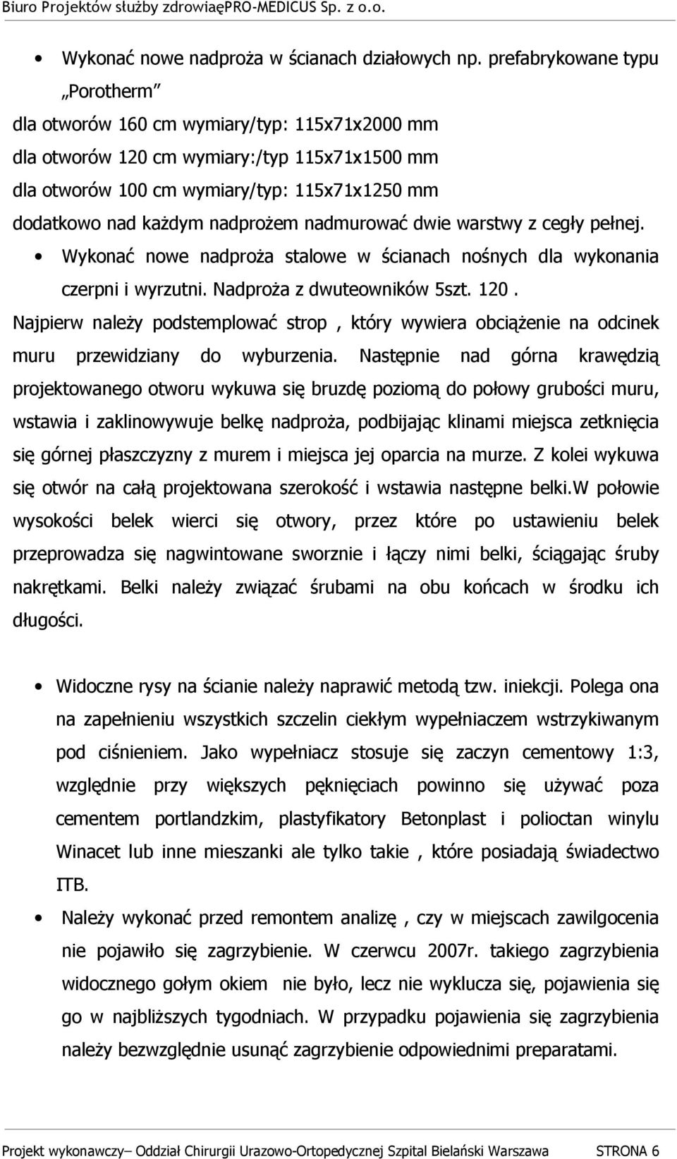 nadprożem nadmurować dwie warstwy z cegły pełnej. Wykonać nowe nadproża stalowe w ścianach nośnych dla wykonania czerpni i wyrzutni. Nadproża z dwuteowników 5szt. 120.