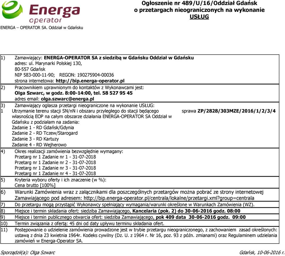 pl 2) Pracownikiem uprawnionym do kontaktów z Wykonawcami jest: Olga Szwarc, w godz. 8:00-14:00, tel. 585279545 adres email: olga.szwarc@energa.