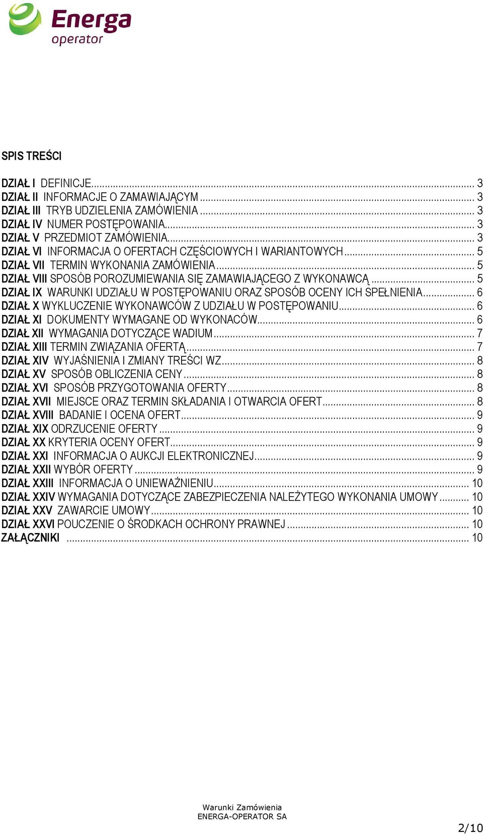 .. 5 DZIAŁ IX WARUNKI UDZIAŁU W POSTĘPOWANIU ORAZ SPOSÓB OCENY ICH SPEŁNIENIA... 6 DZIAŁ X WYKLUCZENIE WYKONAWCÓW Z UDZIAŁU W POSTĘPOWANIU... 6 DZIAŁ XI DOKUMENTY WYMAGANE OD WYKONACÓW.