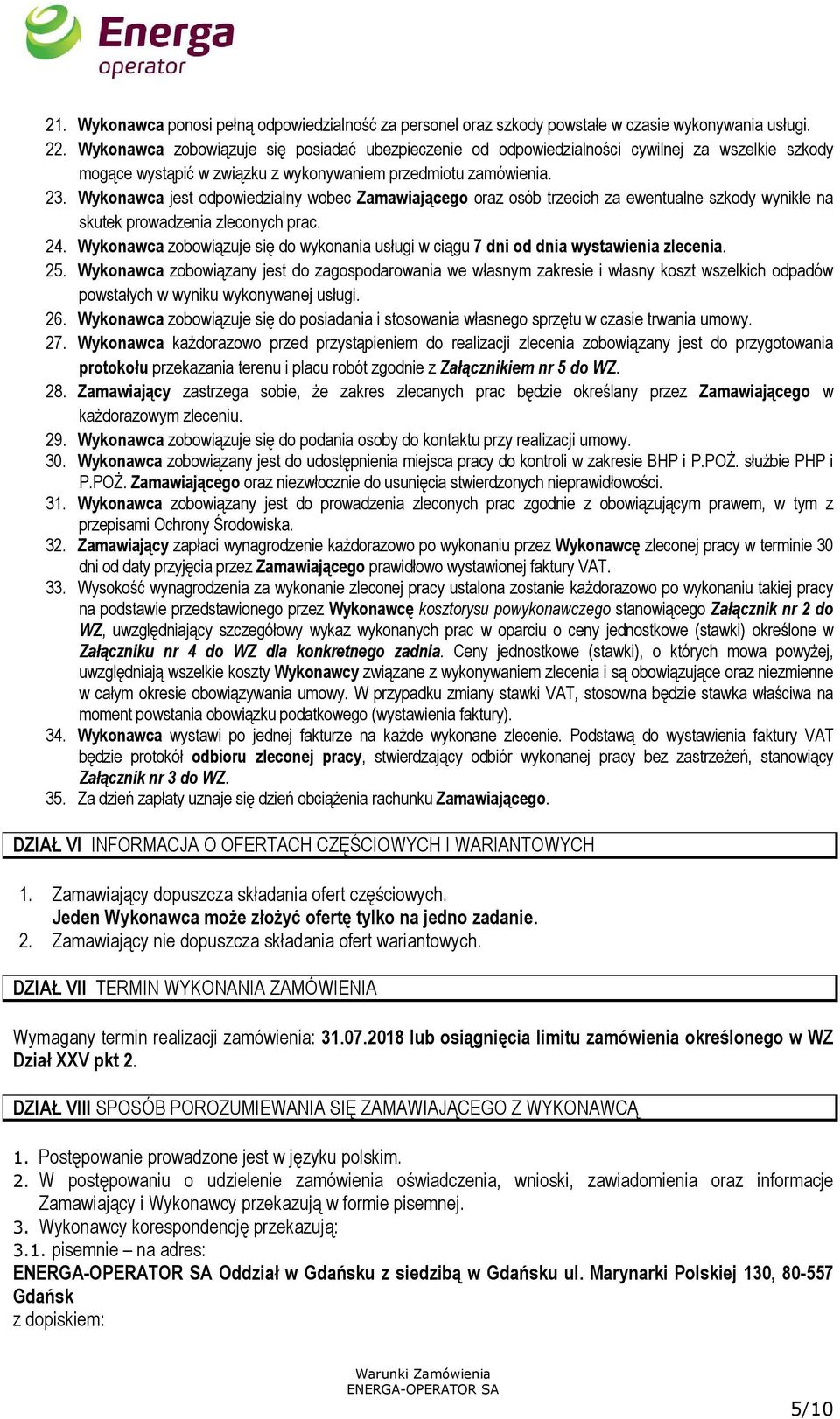 Wykonawca jest odpowiedzialny wobec Zamawiającego oraz osób trzecich za ewentualne szkody wynikłe na skutek prowadzenia zleconych prac. 24.