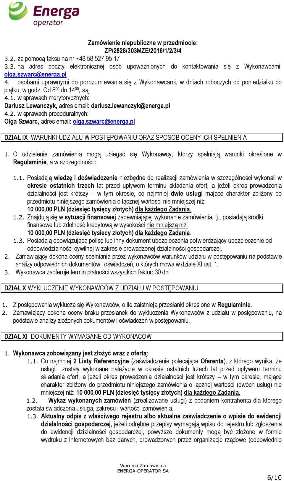 00, są: 4.1. w sprawach merytorycznych: Dariusz Lewanczyk, adres email: dariusz.lewanczyk@energa.pl 4.2. w sprawach proceduralnych: Olga Szwarc, adres email: olga.szwarc@energa.