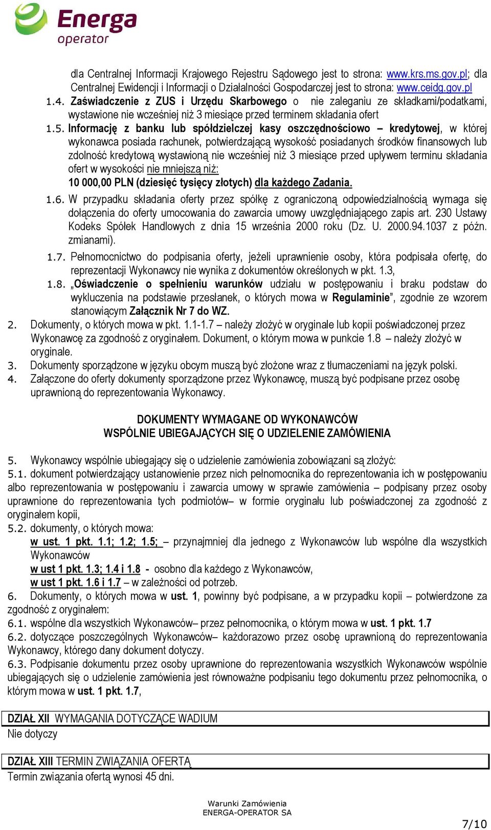 Informację z banku lub spółdzielczej kasy oszczędnościowo kredytowej, w której wykonawca posiada rachunek, potwierdzającą wysokość posiadanych środków finansowych lub zdolność kredytową wystawioną