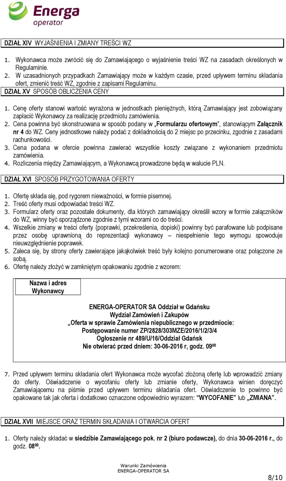 Cenę oferty stanowi wartość wyrażona w jednostkach pieniężnych, którą Zamawiający jest zobowiązany zapłacić Wykonawcy za realizację przedmiotu zamówienia. 2.