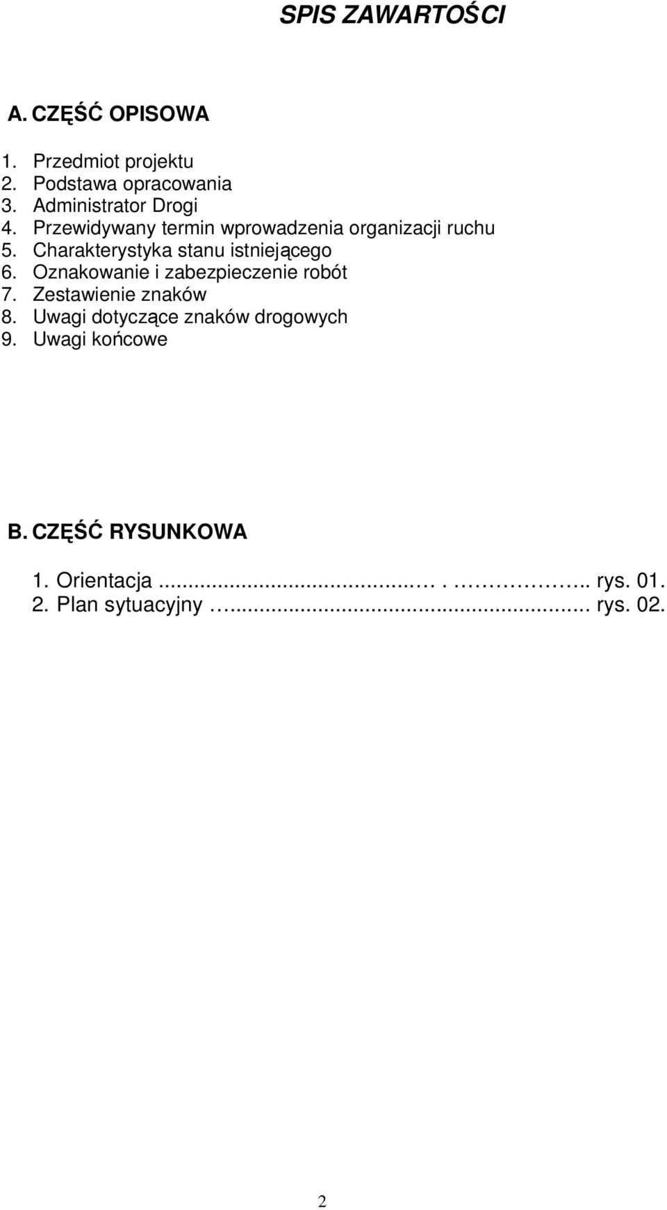 Charakterystyka stanu istniejącego 6. Oznakowanie i zabezpieczenie robót 7. Zestawienie znaków 8.