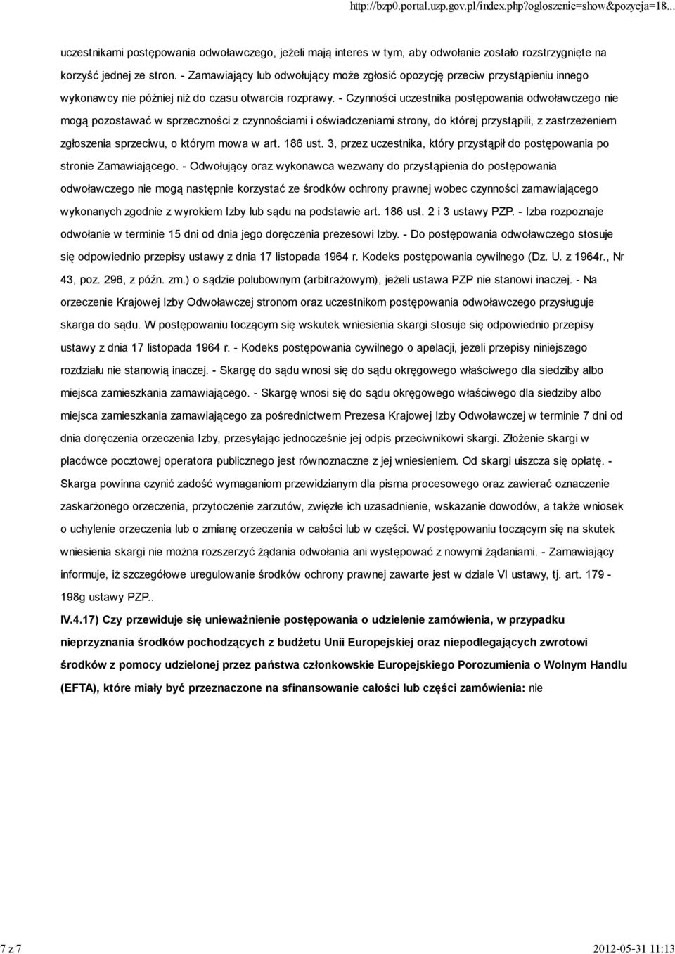 - Czynności uczestnika postępowania odwoławczego nie mogą pozostawać w sprzeczności z czynnościami i oświadczeniami strony, do której przystąpili, z zastrzeżeniem zgłoszenia sprzeciwu, o którym mowa