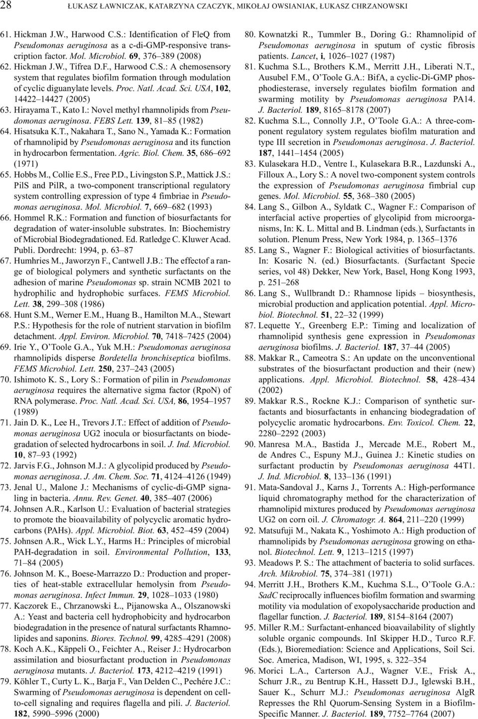 Acad. Sci. USA, 102, 14422 14427 (2005) 63. Hirayama T., Kato I.: Novel methyl rhamnolipids from Pseudomonas aeruginosa. FEBS Lett. 139, 81 85 (1982) 64. Hisatsuka K.T., Nakahara T., Sano N.